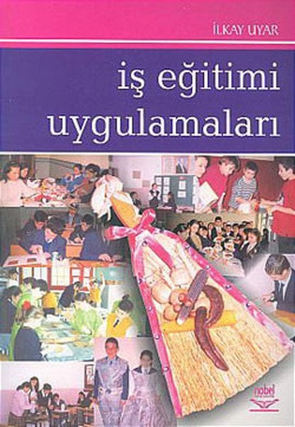 Nobel İş Eğitimi Uygulamaları - İlkay Uyar Nobel Akademi Yayınları