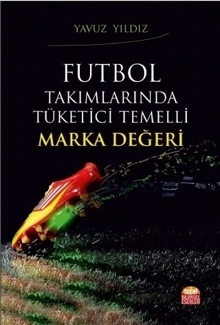 Nobel Futbol Takımlarında Tüketici Temelli Marka Değeri - Yavuz Yıldız Nobel Bilimsel Eserler