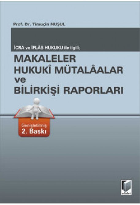 Adalet İcra ve İflas Hukuku ile İlgili Makaleler Hukuki Mütalaalar ve Bilirkişi Raporları 2. Baskı - Timuçin Muşul Adalet Yayınevi