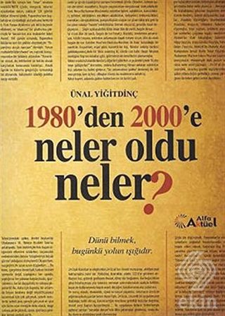 Alfa Aktüel 1980'den 2000'e Neler Oldu Neler? - Ünal Yiğitdinç Alfa Aktüel Yayınları