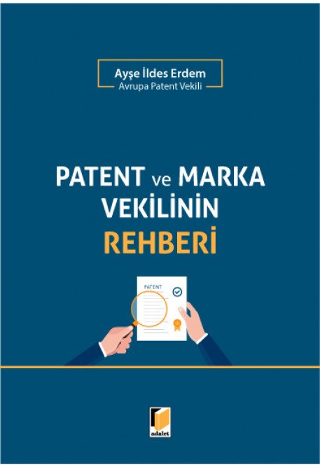 Adalet Patent ve Marka Vekilinin Rehberi - Ayşe İldes Erdem Adalet Yayınevi