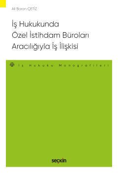 Seçkin İş Hukukunda Özel İstihdam Büroları Aracılığıyla Geçici İş İlişkisi - Ali Baran Çetiz Seçkin Yayınları