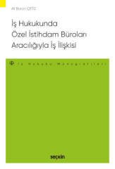 Seçkin İş Hukukunda Özel İstihdam Büroları Aracılığıyla Geçici İş İlişkisi - Ali Baran Çetiz Seçkin Yayınları