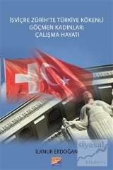 Siyasal İsviçre Zürih'te Türkiye Kökenli Göçmen Kadınlar, Çalışma Hayatı - İlknur Erdoğan Siyasal Kitabevi Yayınları