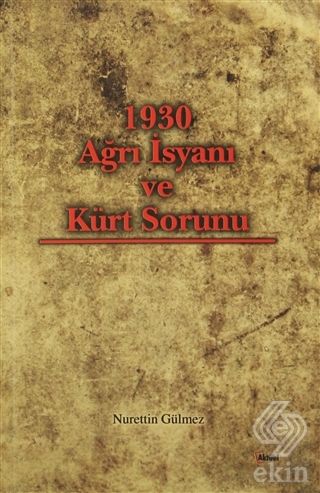 Alfa Aktüel 1930 Ağrı İsyanı ve Kürt Sorunu - Nurettin Gülmez Alfa Aktüel Yayınları