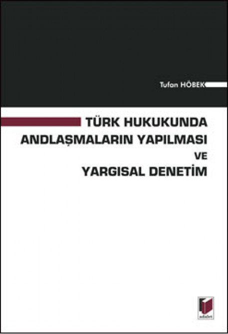 Adalet Türk Hukukunda Andlaşmaların Yapılması ve Yargısal Denetim - Tufan Höbek Adalet Yayınevi