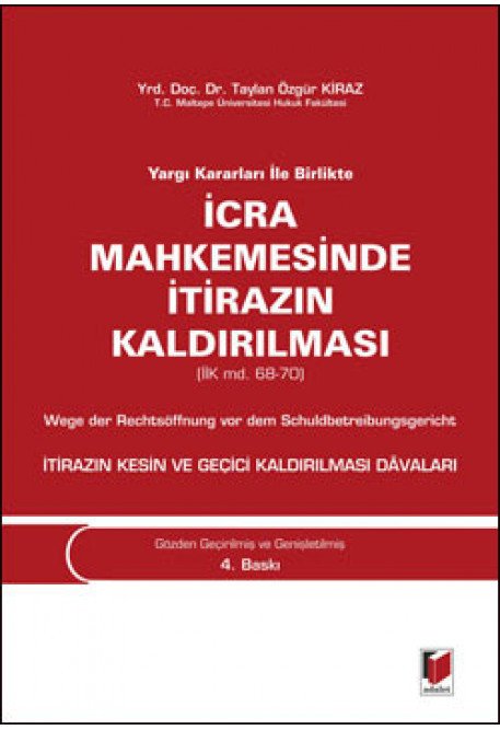 Adalet İcra Mahkemesinde İtirazın Kaldırılması 4. Baskı - Taylan Özgür Kiraz Adalet Yayınevi