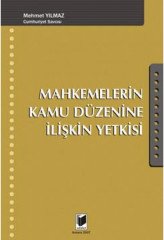 Adalet Mahkemelerin Kamu Düzenine İlişkin Yetkisi - Mehmet Yılmaz Adalet Yayınevi