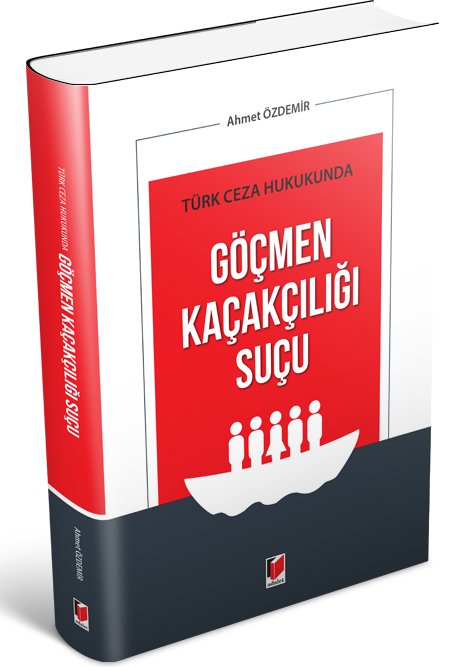 Adalet Türk Ceza Hukukunda Göçmen Kaçakçılığı Suçu - Ahmet Özdemir Adalet Yayınevi