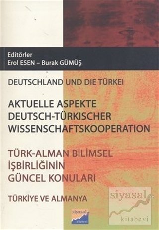 Siyasal Türk - Alman Bilimsel İşbirliğinin Güncel Konuları, Aktüelle Aspekte Deutsch - Türkischer Wissenschaftskooperation - Erol Esen, Burak Gümüş Siyasal Kitabevi Yayınları