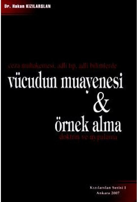 Adalet Ceza Muhakemesi, Adli Tıp, Adli Bilimlerde Vücudun Muayenesi ve Örnek Alma Doktrin ve Uygulama - Hakan Kızılarslan Adalet Yayınevi