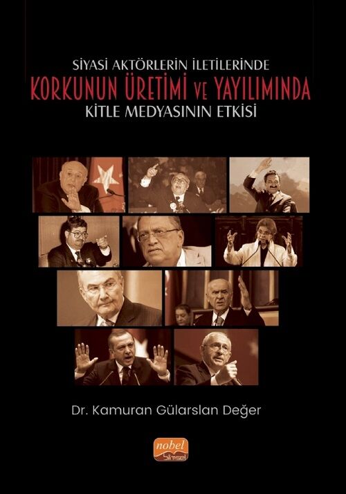 Nobel Siyasi Aktörlerin İletilerinde Korkunun Üretimi ve Yayılımında Kitle Medyasının Etkisi - Kamuran Gülarslan Değer Nobel Bilimsel Eserler