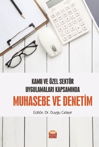 Nobel Kamu ve Özel Sektör Uygulamaları Kapsamında Muhasebe ve Denetim - Duygu Celayir Nobel Bilimsel Eserler