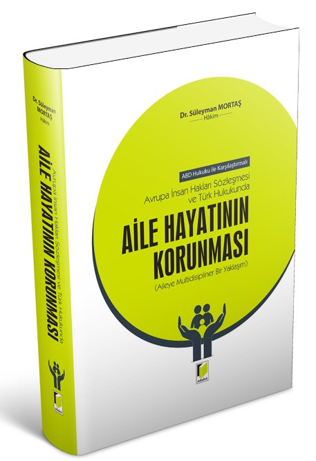 Adalet Avrupa İnsan Hakları Sözleşmesi ve Türk Hukukunda Aile Hayatının Korunması - Süleyman Mortaş Adalet Yayınevi