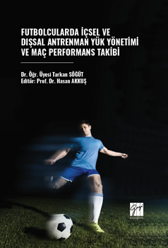 Gazi Kitabevi Futbolcularda İçsel ve Dışsal Antrenman Yük Yönetimi ve Maç Performans Takibi - Tarkan Söğüt Gazi Kitabevi