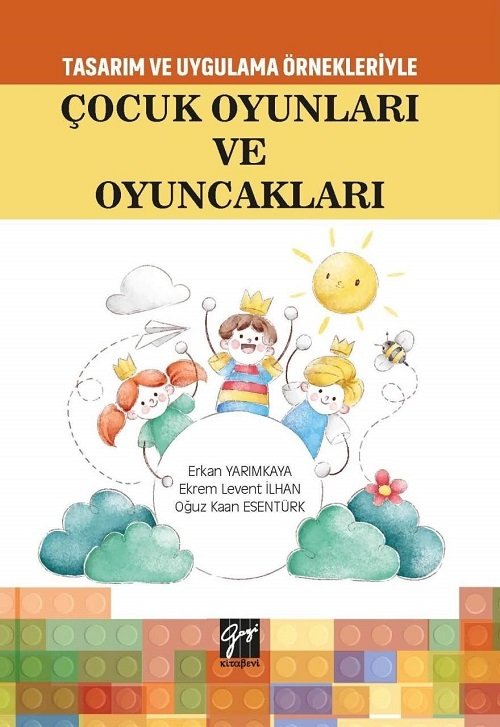 Gazi Kitabevi Tasarım Uygulama Örnekleriyle Çocuk Oyunları ve Oyuncakları - Ekrem Levent İihan, Oğuz Kaan Esentürk Gazi Kitabevi