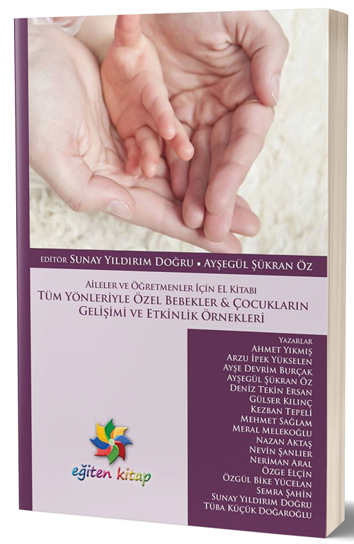 Eğiten Kitap Tüm Yönleriyle Özel Bebekler, Çocukların Gelişimi ve Etkinlik Örnekleri - Sunay Yıldırım Doğru, Ayşegül Şükran Öz Eğiten Kitap