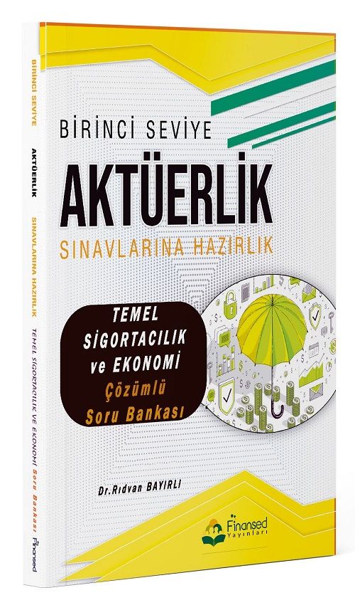 Finansed Birinci Seviye Aktüerlik Sınavları Temel Sigortacılık ve Ekonomi Soru Bankası Çözümlü - Rıdvan Bayırlı Finansed Yayınları