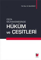 Adalet Ceza Muhakemesinde Hüküm ve Çeşitleri - Murat Balcı Adalet Yayınevi