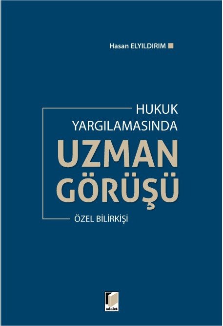 Adalet Hukuk Yargılamasında Uzman Görüşü, Özel Bilirkişi - Hasan Elyıldırım Adalet Yayınevi