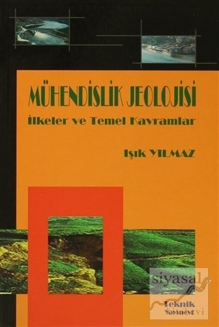 Teknik Yayınevi Mühendislik Jeolojisi İlkeler ve Temel Kavramlar - Işık Yılmaz Teknik Yayınevi