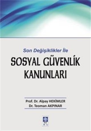 Ekin Son Değişiklikler ile Sosyal Güvenlik Kanunları - Alpay Hekimler, Teoman Akpınar Ekin Yayınları