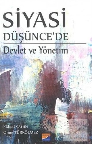 Siyasal Kitabevi Siyasi Düşüncede Devlet ve Yönetim - Köksal Şahin, Onur Türkölmez Siyasal Kitabevi Yayınları