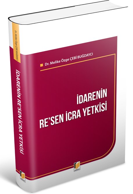 Adalet İdarenin Re'sen İcra Yetkisi - Melike Özge Çebi Buğdaycı Adalet Yayınevi