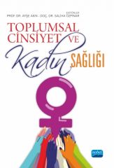 Nobel Toplumsal Cinsiyet ve Kadın Sağlığı - Ayşe Akın, Saliha Özpınar Nobel Akademi Yayınları