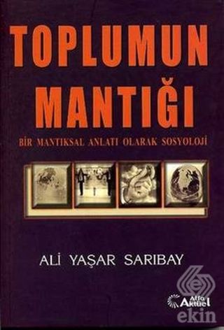 Alfa Aktüel Toplumun Mantığı - Ali Yaşar Sarıbay Alfa Aktüel Yayınları