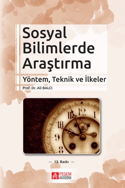 Pegem Sosyal Bilimlerde Araştırma Yöntem, Teknik ve İlkeler Ali Balcı Pegem Akademi Yayıncılık