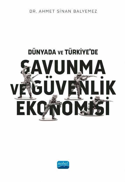 Nobel Dünyada ve Türkiye’de Savunma ve Güvenlik Ekonomisi - Ahmet Sinan Balyemez Nobel Akademi Yayınları