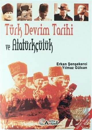 Alfa Aktüel Türk Devrim Tarihi ve Atatürkçülük - Erkan Şenşekerci, Yılmaz Gülcan Alfa Aktüel Yayınları