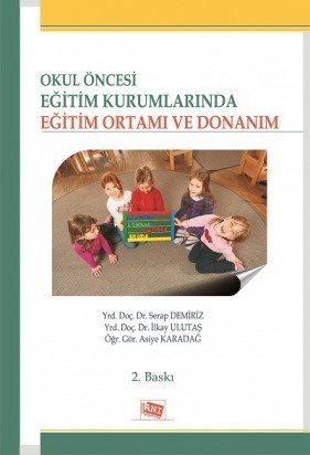 Anı Yayıncılık Okul Öncesi Eğitim Kurumlarında Eğitim Ortamı Ve Donanım - Serap Demiriz, İlkay Ulutaş, Asiye Karadağ Anı Yayıncılık