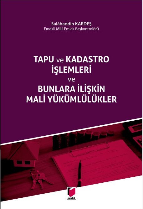 Adalet Tapu ve Kadastro İşlemleri ve Bunlara İlişkin Mali Yükümlülükler - Salahaddin Kardeş Adalet Yayınevi