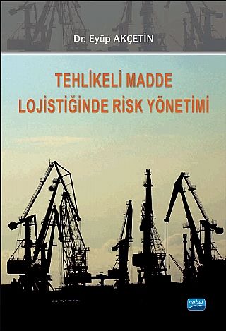 Nobel Tehlikeli Madde Lojistiğinde Risk Yönetimi - Eyüp Akçetin Nobel Akademi Yayınları