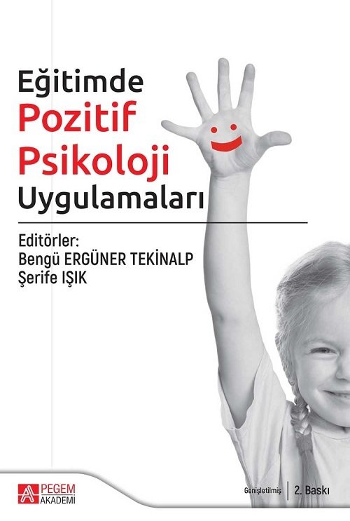 Pegem Eğitimde Pozitif Psikoloji Uygulamaları Bengü Ergüner Tekinalp, Şerife Işık Pegem Akademi Yayıncılık