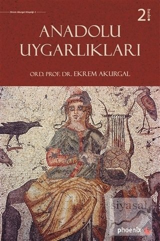 Phoenix Anadolu Uygarlıkları 2. Baskı - Ekrem Akurgal Phoenix Yayınları