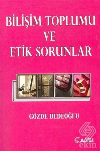 Alfa Aktüel Bilişim Toplumu ve Etik Sorunlar - Gözde Dedeoğlu Alfa Aktüel Yayınları