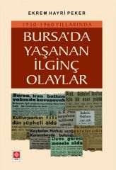 Ekin 1950-1960 Yıllarında Bursa'da Yaşanan İlginç Olaylar - Ekrem Hayri Peker Ekin Yayınları