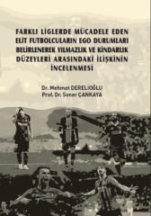 Gazi Kitabevi Farklı Liglerde Mücadele Eden Elit Futbolcuların Ego Durumları Belirlenerek Yılmazlık ve Kindarlık Düzeyleri Arasındaki İlişkinin İncelenmesi Gazi Kitabevi