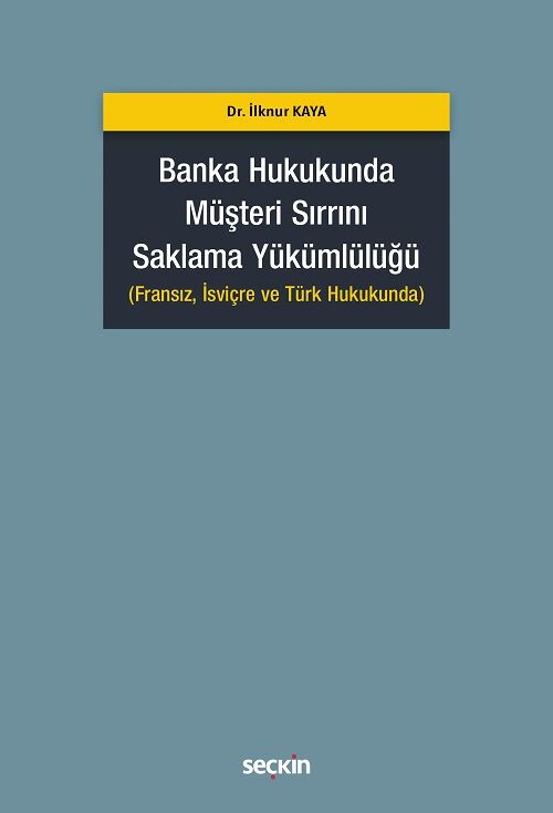 Seçkin Banka Hukukunda Müşteri Sırrını Saklama Yükümlülüğü - İlknur Kaya Seçkin Yayınları