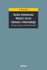 Seçkin Banka Hukukunda Müşteri Sırrını Saklama Yükümlülüğü - İlknur Kaya Seçkin Yayınları