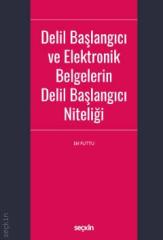 Seçkin Delil Başlangıcı ve Elektronik Belgelerin Delil Başlangıcı Niteliği - Elif Futtu Seçkin Yayınları