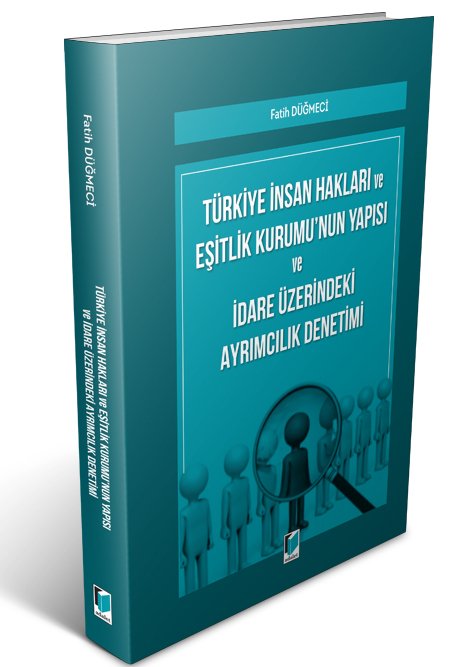 Adalet Türkiye İnsan Hakları ve Eşitlik Kurumu'nun Yapısı ve İdare Üzerindeki Ayrımcılık Denetimi - Fatih Düğmeci Adalet Yayınevi