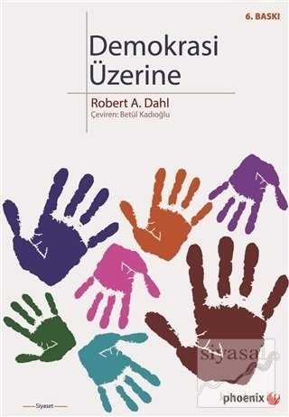 Phoenix Demokrasi Üzerine 6. Baskı - Robert A. Dahl Phoenix Yayınları