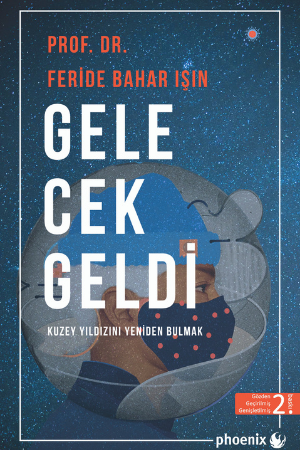 Phoenix Gelecek Geldi Kuzey Yıldızını Yeniden Bulmak 2. Baskı - Feride Bahar Işın Phoenix Yayınları