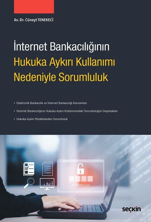 Seçkin İnternet Bankacılığının Hukuka Aykırı Kullanımı Nedeniyle Sorumluluk - Cüneyt Tenekeci Seçkin Yayınları