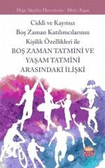 Nobel Ciddi ve Kayıtsız Boş Zaman Katılımcılarının Kişilik Özellikleri ile Boş Zaman Tatmini ve Yaşam Tatmini Arasındaki İlişki - Müge Akyıldız Munusturlar, Metin Argan Nobel Bilimsel Eserler