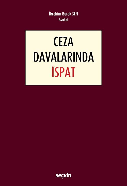 Seçkin Ceza Davalarında İspat - İbrahim Burak Şen Seçkin Yayınları